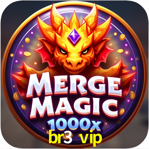 br3 vip